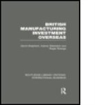 David Shepherd, David (University of Chester Shepherd, David Silberston Shepherd, Aubrey Silberston, Silberston Aubrey, Roger Strange... - British Manufacturing Investment Overseas (Rle International Business)