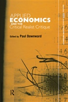 Paul Downward, Paul (Loughborough University Downward, Paul Downward - Applied Economics and the Critical Realist Critique