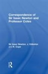 R. Cope, J. Edleston, Isaac Newton, Sir Isaac Newton, Sir Isaac Edleston Newton - Correspondence of Sir Isaac Newton and Professor Cotes