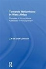 F. K. ah, William De Graft, William Johnson De Graft, F. K. Drah, J. Johnson, J. W. de Graft Johnson... - Towards Nationhood in West Africa