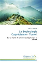 Jean-Luc Doumont - La Sophrologie Caycédienne - Tome I