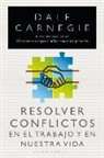 Dale Carnegie - Resolver conflictos en el trabajo y en nuestra vida
