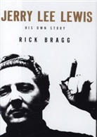 Rick Bragg, Rick/ Lewis Bragg, Jerry Lee Lewis, Jerry Lee Lewis - Jerry Lee Lewis