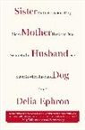 Delia Ephron - Sister Mother Husband Dog