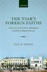 Paul W. Werth, Paul W. (Professor of History Werth, Werth Paul W. - Tsar''s Foreign Faiths