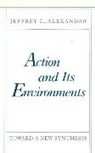 Jeffrey Alexander, Jeffrey C. Alexander - Action and Its Environments