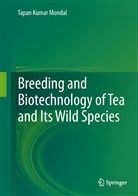Tapan Kumar Mondal - Breeding and Biotechnology of Tea and its Wild Species