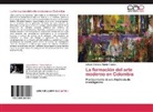 Adryan Fabrizio Pineda Repizzo - La formación del arte moderno en Colombia