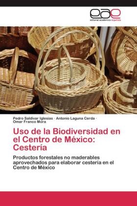 Fra, Omar Franco Mora, Antoni Laguna Cerda, Antonio Laguna Cerda, Pedr Saldívar Iglesias, … - Uso de la Biodiversidad en el Centro de México: Cestería Productos forestales no maderables aprovechados para elaborar cestería en el Centro de México