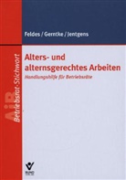 Felde, Werne Feldes, Werner Feldes, Gerntke, Axel Gerntke, Jentgen... - Alters- und alternsgerechtes Arbeiten