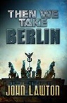John Lawton - Then We Take Berlin