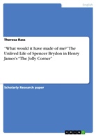 Theresa Rass - "What would it have made of me?" The Unlived Life of Spencer Brydon in Henry James's "The Jolly Corner"