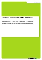 E M Edirimanna, E M C Edirimanna, E. M. C. Edirimanna, E.M.C. Edirimanna, Chaminda Jayasundara - Webomatic Ranking: Grading Academic Institutions on Web Based Information