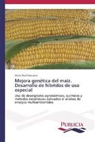 Víctor Raúl Corcuera - Mejora genética del maíz. Desarrollo de híbridos de uso especial
