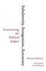 Massimo Modonesi, Massimo/ Garrido Modonesi - Subalternity, Antagonism, Autonomy