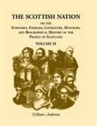 William Anderson - The Scottish Nation; Or the Surnames, Families, Literature, Honours, and Biographical History of the People of Scotland