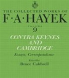F. A. Hayek, F.A. Hayek, Friedrich A. Von Hayek, Bruce Caldwell, Caldwell Bruce - Contra Keynes and Cambridge