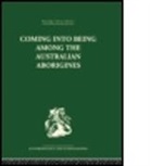 Ashley Montagu, M. F. Ashley Montagu, Montagu Ashley - Coming Into Being Among the Australian Aborigines