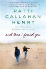 Patti Callahan Henry - And Then I Found You