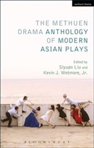 Jr, Kevin J Liu, Siyuan Liu, Jr Wetmore, Jr. Wetmore, Kevin J Wetmore... - The Methuen Drama Anthology of Modern Asian Plays