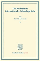 Heinrich Lammasch - Die Rechtskraft internationaler Schiedssprüche.