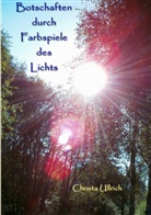 Christa Ullrich - Botschaften durch Farbspiele des Lichts