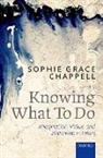 Sophie Grace Chappell, Timothy Chappell, Timothy (The Open University Chappell, Chappell Sophie Grace, Sophie Grace Chappell - Knowing What to Do