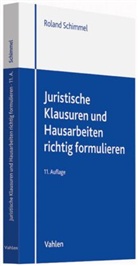 Roland Schimmel - Juristische Klausuren und Hausarbeiten richtig formulieren