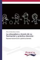 María Esthela Núñez Toledo - La educadora a través de su formación y práctica docente