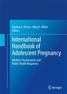 Andrew Cherry, Andrew L. Cherry, Mary Dillon, Mary E. Dillon, E Dillon, E Dillon... - International Handbook of Adolescent Pregnancy
