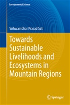 Vishwambhar P. Sati, Vishwambhar Prasad Sati - Towards Sustainable Livelihoods and Ecosystems in Mountain Regions