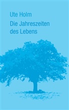 Ute Holm - Die Jahreszeiten des Lebens