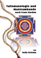 Seila Orienta - Talismanologie und Mantramkunde nach Franz Bardon