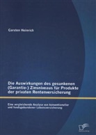 Carsten Heinrich - Die Auswirkungen des gesunkenen (Garantie-) Zinsniveaus für Produkte der privaten Rentenversicherung: Eine vergleichende Analyse von konventioneller und fondsgebundener Lebensversicherung