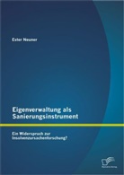 Ester Neuner - Eigenverwaltung als Sanierungsinstrument - Ein Widerspruch zur Insolvenzursachenforschung?