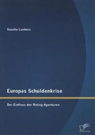 Sascha Lankers - Europas Schuldenkrise: Der Einfluss der Rating-Agenturen