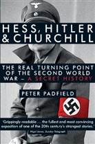 Peter Padfield - Hess, Hitler and Churchill : The Real Turning Point of the Second