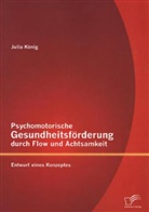Julia König - Psychomotorische Gesundheitsförderung durch Flow und Achtsamkeit: Entwurf eines Konzeptes