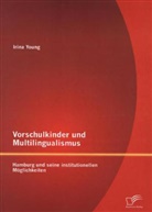 Irina Young - Vorschulkinder und Multilingualismus: Hamburg und seine institutionellen Möglichkeiten
