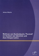 Jelena Nikolic - Wolfram von Eschenbachs 'Parzivâl' im Kontext von Identität und Zwei-Körper-Lehre