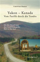 Christian Hannig, Christian E. Hannig - Yukon - Kanada  Vom Pazifik durch die Tundra