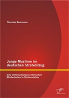 Thorsten Beermann - Junge Muslime im deutschen Strafvollzug: Eine Untersuchung zu ethnischen Minderheiten in Strafanstalten