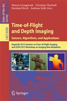 Marcin Grzegorzek, Reinhard Koch, Reinhard Koch et al, Andreas Kolb, Christia Theobalt, Christian Theobalt - Time-of-Flight and Depth Imaging. Sensors, Algorithms and Applications