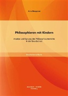 Anna Borggreve - Philosophieren mit Kindern: Ansätze und Eignung des Philosophieunterrichts in der Grundschule