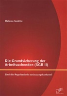 Melanie Seidlitz - Die Grundsicherung der Arbeitsuchenden (SGB II): Sind die Regelbedarfe verfassungskonform?