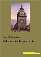 Franz Blanckmeister - Sächsische Kirchengeschichte