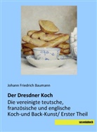 Johann Friedrich Baumann, Johan Friedrich Baumann, Johann Friedrich Baumann - Der Dresdner Koch
