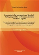 Felix Arias-Schreiber Barba - Das deutsche Parteiengesetz (PartG) auf Spanisch. La Ley de partidos políticos de Alemania en idioma español