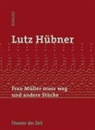 Lutz Hübner - Frau Müller muss weg und andere Stücke