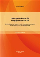 Christoph Mädler - Leitungsstrukturen für Pflegepersonal im OP: Beschreibung und Vergleich dreier Leitungsstrukturmodelle für Anästhesie- und OP-Pflegepersonal